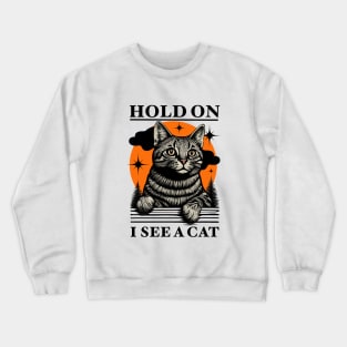 Retro - Hold On I See A Cat Funny Cat Quotes Crewneck Sweatshirt